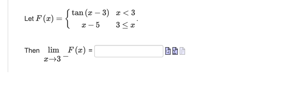 Let F(x)
=
{
(x − 3) x <3
x - 5
3≤ x
tan
Then lim F(x) =
x 3
Po
Pal