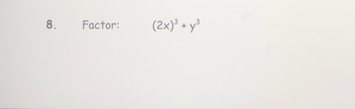 8.
Factor:
(2x)° + y³
