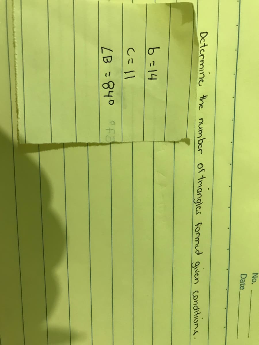 No.
Date
Dctermine the numbor of triangles formed given condition.c.
b =14
ZB =840 Fa
