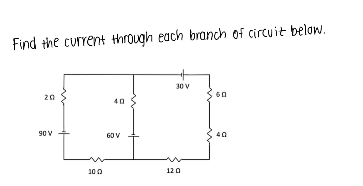 Find the current through each branch of circuit below.
30 V
3 60
20
90 V
60 V
40
10 N
12 0
