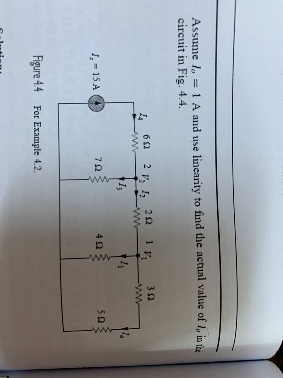 ww
Assume I,
1 A and use linearity to find the actual value of lo in the
%3D
circuit in Fig. 4.4.
32
2 V, 12
22
1 V1
I4
ww
13
7Ω
42
I̟ = 15 A
Figure 4.4 For Example 4.2.
