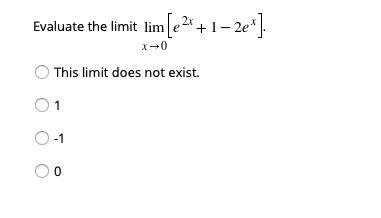 Evaluate the limit lim e2x+1- 2e*
x-0
O This limit does not exist.
1
-1
