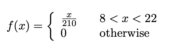 f(x) = {
X
210
0
8 < x < 22
otherwise