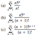 n5"
(a)
n!
n5"
(b)
Σ
(n + 1)!
*
(n + 1)5ª+1
(c) E
(n + 1)!
-0
