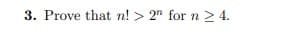 3. Prove that n! > 2" for n24.
