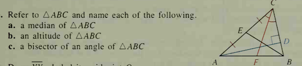 . Refer to AABC and name each of the following.
a. a median of AABC
b. an altitude of AABC
D
c. a bisector of an angle of AABC
F
B
