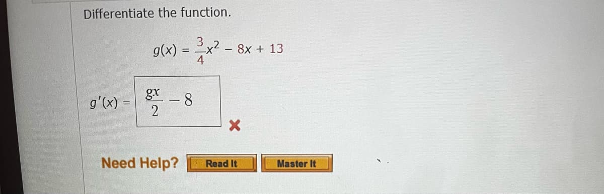 Differentiate the function.
g(x)=x²
3x²-1
gx
g'(x) =
- 8
2
X
Need Help?
- 8x + 13
Read It
Master It