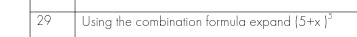 29
Using the combination formula expand (5+x)³