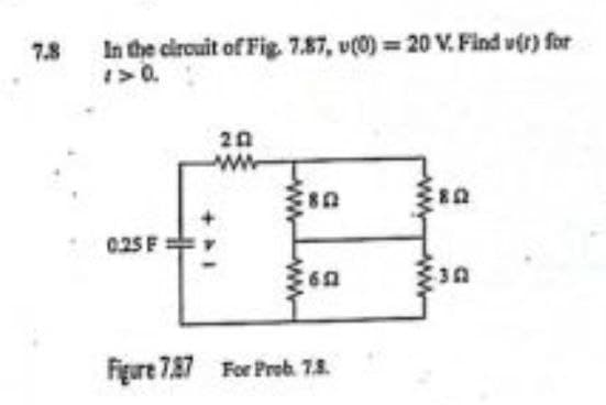 In the circuit of Fig. 7.87, v(0) 20 V. Find ufr) for
>0.
7.8
20
025 F
Figure 7,87 For Preb. 7.8.
