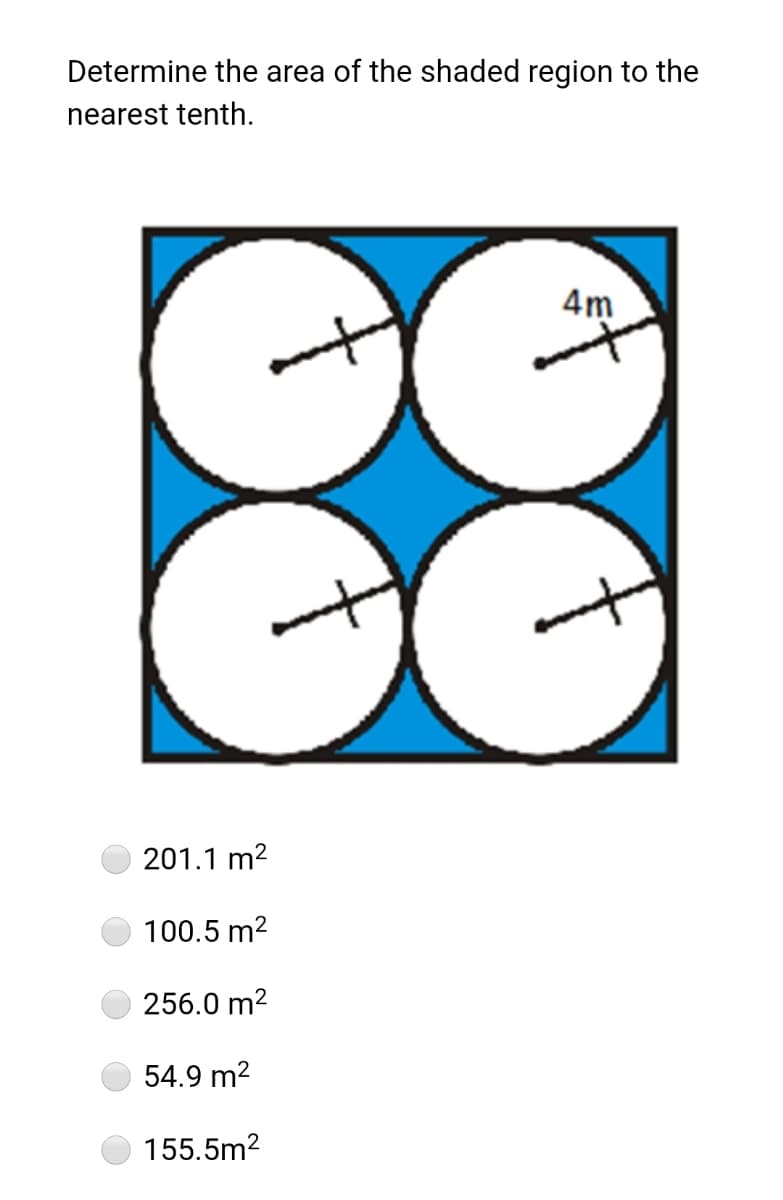 Determine the area of the shaded region to the
nearest tenth.
4m
201.1 m2
100.5 m2
256.0 m2
54.9 m2
155.5m2
