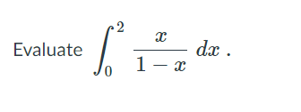 2
dx .
1- x
Evaluate
