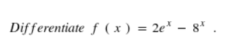 Differentiate f ( x ) = 2e* – 8*
