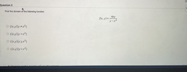 Question 3
Find the domain of the folowing function
4xy
fix.y)3=
O (kyly *x}
O (ky)ly>x?)
