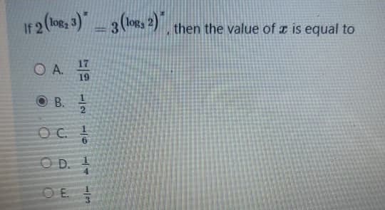 If2 (log, 3)3 (logs 2) then the value of z is equal to
%3D
17
O A. 19
O B.
OC.
D. 1
O E
