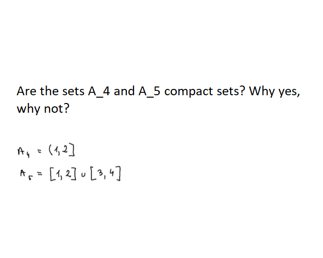 Are the sets A_4 and A_5 compact sets? Why yes,
why not?
(1,2]
Ap [92] v [ 3, +]
