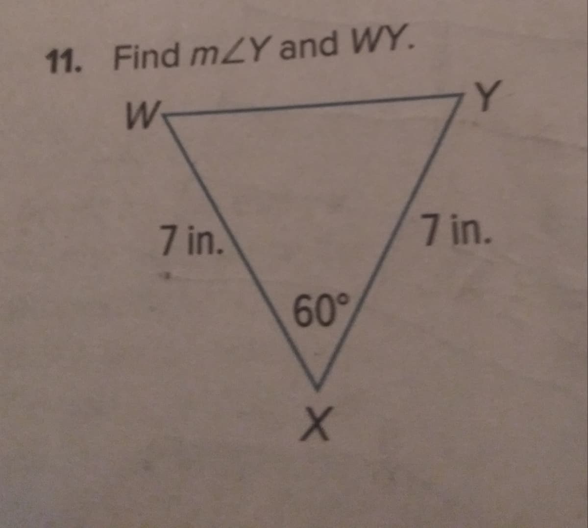 11. Find mZY and WY.
Y.
7 in.
7 in.
60°
