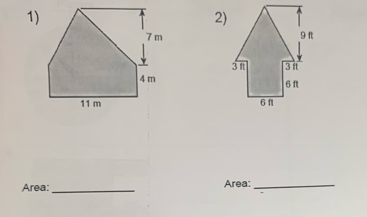 1)
Area:
11 m
7m
4 m
2)
3 ft
Area:
6 ft
3 ft
6 ft
9 ft