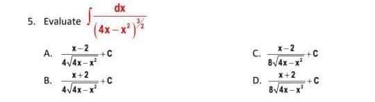 хр
5. Evaluate
(4x-x')**
x-2
X-2
A.
4/4x-x
C.
+C
8/4x -x
+C
X+2
X+2
В.
4/4x-x
+C
D.
8/4x-x'
+C
