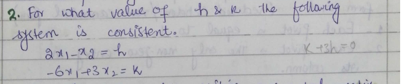 what value
the fellaring
2. For
of
consistent.
is
ystem
2)-12=h
-6143x2=Ki
K +3h=0
%3D
