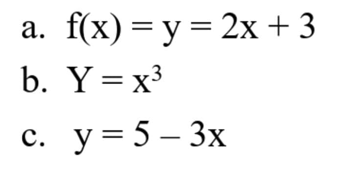 a. f(x)=y= 2x + 3
b. Y=x³
c. y 5-3x
