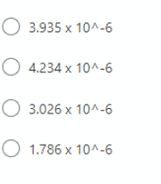 O 3.935 x 10^-6
O 4.234 x 10^-6
O 3.026 x 10^-6
O 1.786 x 10^-6
