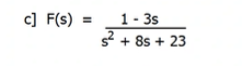 c] F(s)
1- 3s
s? + 8s + 23
