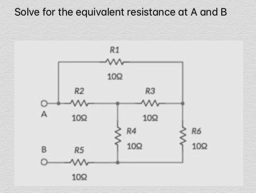 Solve for the equivalent resistance at A and B
R1
1092
R2
R3
1092
1092
R5
1092
A
B
O
R4
1092
R6
1092