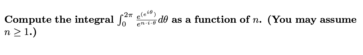 Compute the integral 2" eleio,
2
-d0 as a function of n.
en i.0
(You may assume
n > 1.)
