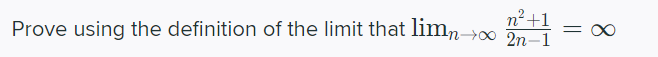 n²+1
Prove using the definition of the limit that limn→∞ 2n-1
