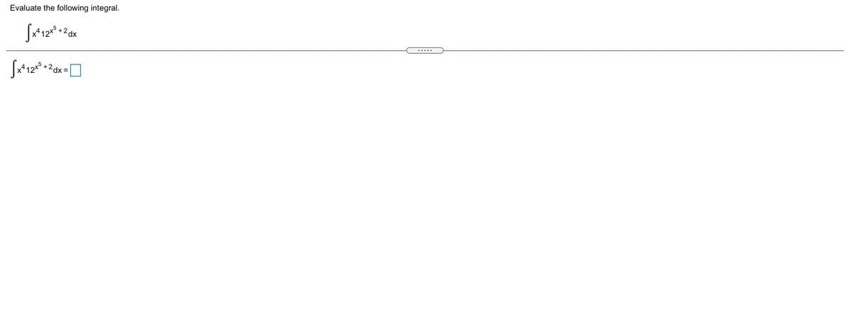 Evaluate the following integral.
12+5
dx
+ 2
+
dx =
