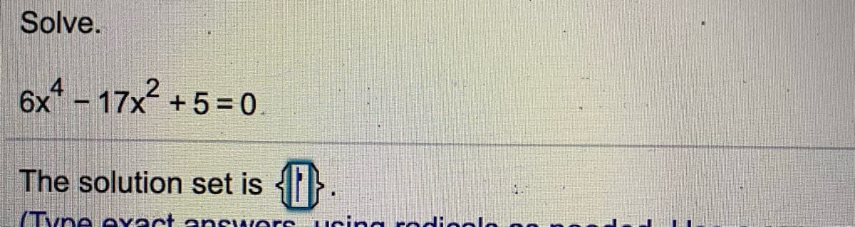 Solve.
6x - 17x +5= 0
The solution set is
(Type evect an wers ucing rodioolo
