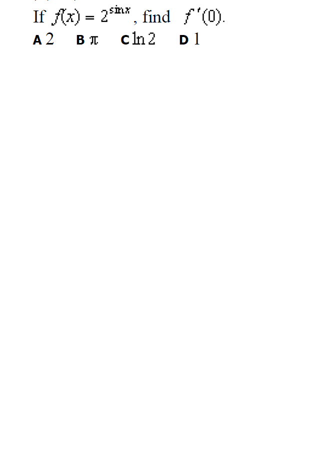 If Ax) = 2*h* , find f'(0).
A 2
sinx
cln2 D1
