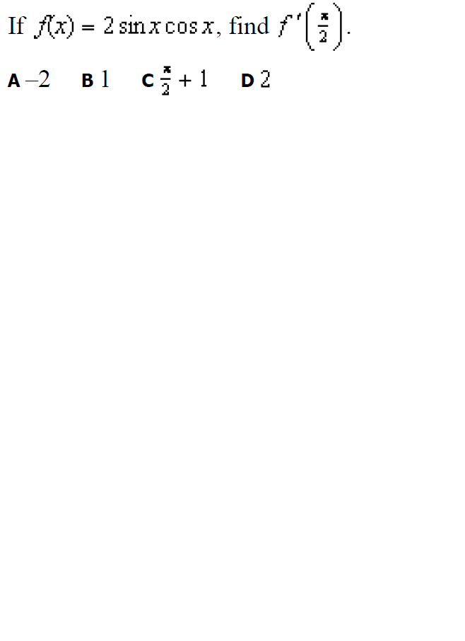 If Ax) = 2 sin x cosx, find f
%3D
A-2 B1 c+1 D2
