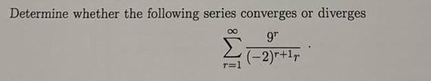 Determine whether the following series converges or diverges
gr
Στ21+1+
00