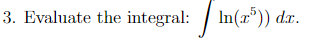 3. Evaluate the integral: In(x)) dx.
