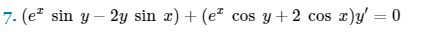 7. (e² sin y - 2y sin x) + (e² cos y + 2 cos x)y' = 0