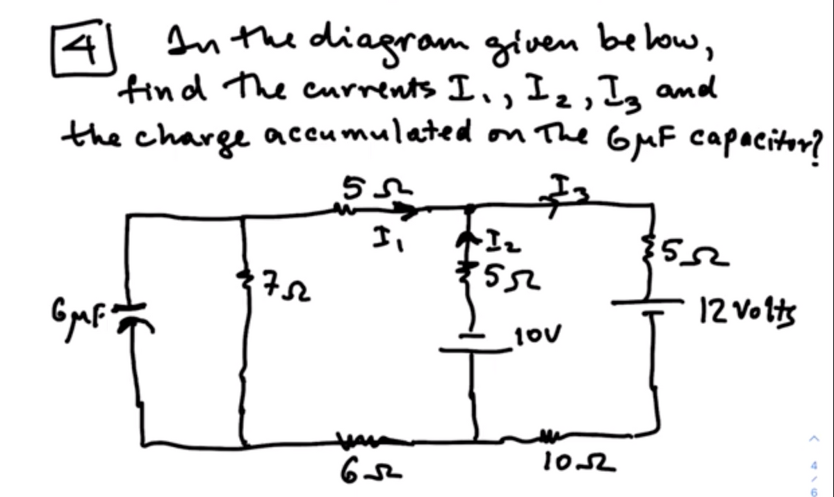 4 An the diagram given be low,
find The crrents I,, I,,1, and
the charge accumulated on The GMF capaciter?
2
5.
I,
7.
12 Volts
10s2
