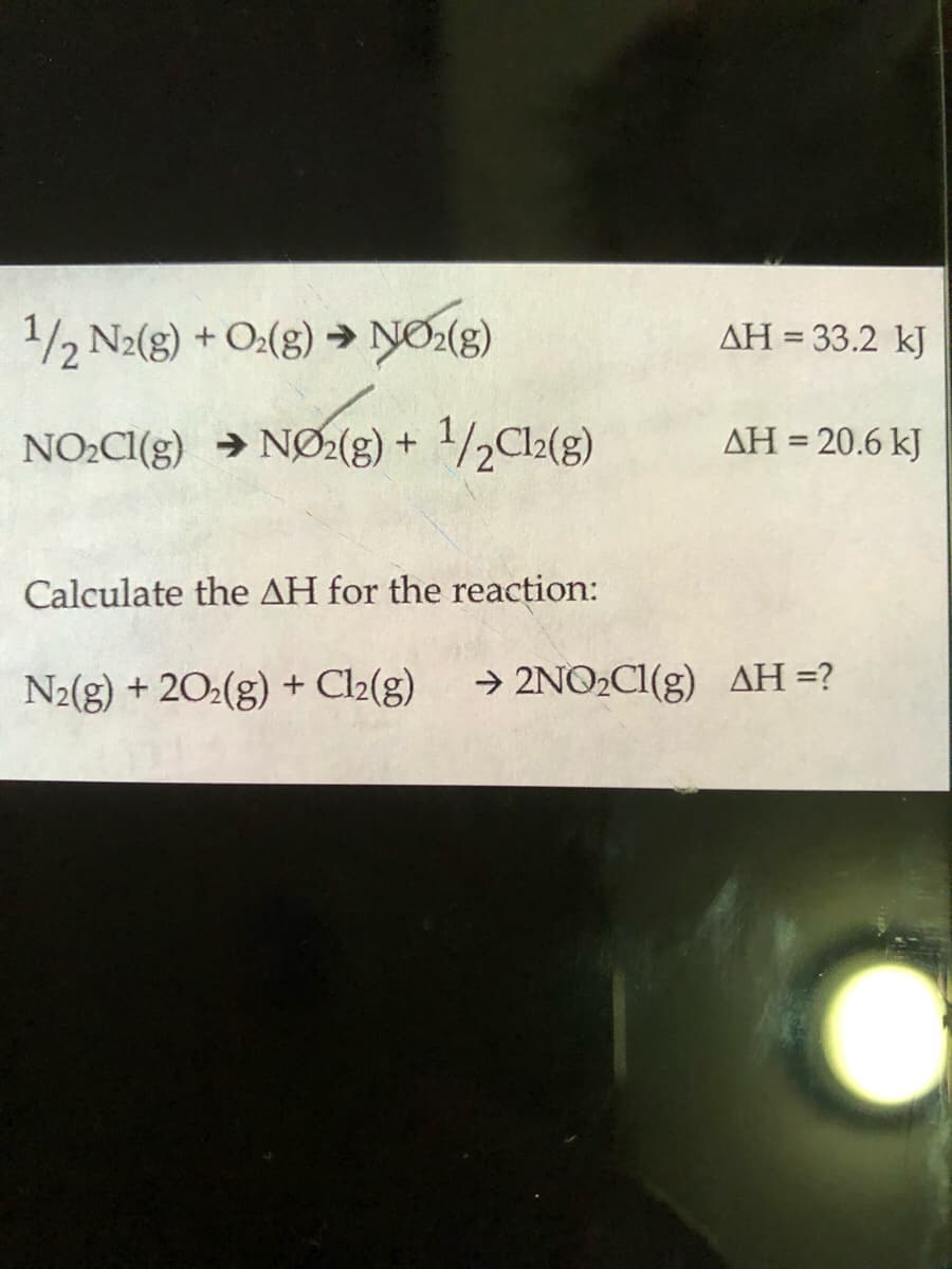 1/2 N2(g) + O:(g) → NO:(8)
AH = 33.2 kJ
NO2CI(g) → NØ2(g) +
1/2C12(g)
AH = 20.6 kJ
Calculate the AH for the reaction:
N2(g) + 202(g) + Cl2(g)
→ 2NO2CI(g) AH =?
