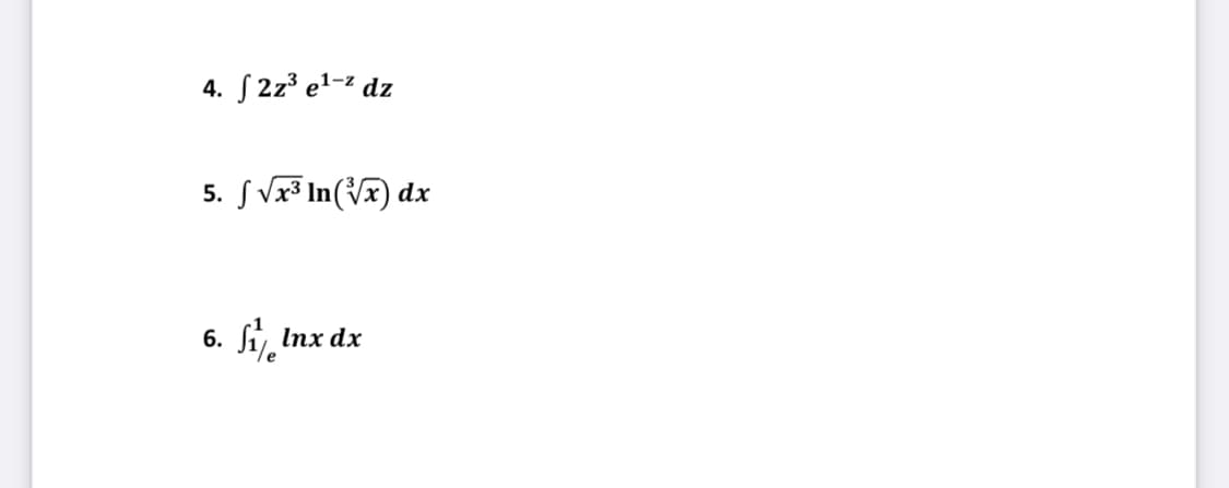 S 2z° el-² dz
4.
5. S Vx³ In(Vx) dx
6.
Si Inx dx
