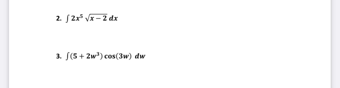 2. S 2x5 Vx – 2 dx
3. S(5 + 2w³) cos(3w) dw
