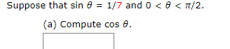 Suppose that sin e = 1/7 and 0 < e < T/2.
(a) Compute cos 8.
