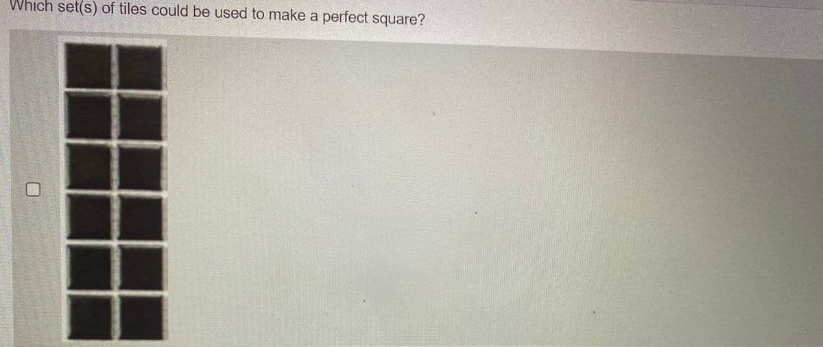 Which set(s) of tiles could be used to make a perfect square?
