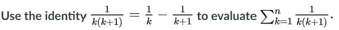 Use the identity \( \frac{1}{k(k+1)} = \frac{1}{k} - \frac{1}{k+1} \) to evaluate \( \sum_{k=1}^{n} \frac{1}{k(k+1)} \).