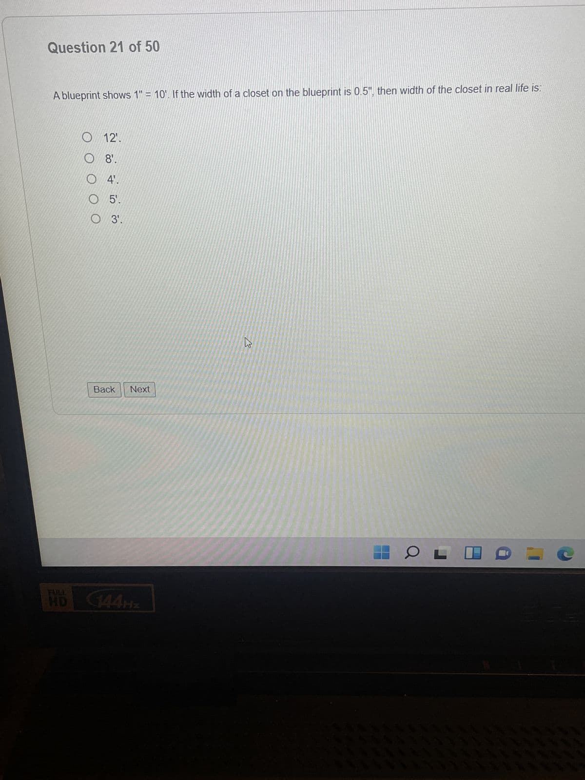 Question 21 of 50
A blueprint shows 1" = 10¹. If the width of a closet on the blueprint is 0.5", then width of the closet in real life is:
FULLY
O12¹.
O 8'.
4¹.
5.
O 3¹.
ल
Back Next
K
OLE