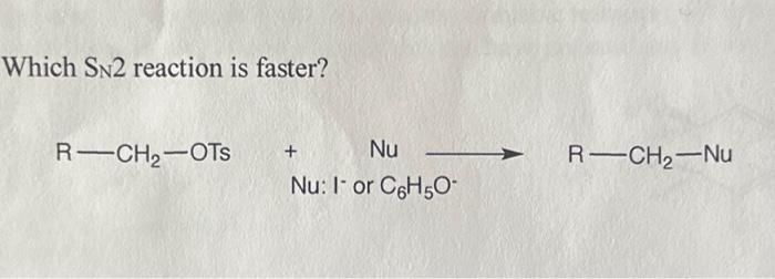 Which SN2 reaction is faster?
R-CH₂-OTS
+
Nu
Nu: 1- or C6H5O-
R-CH₂-Nu