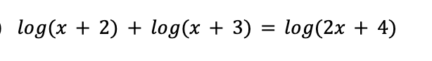 =
log(x + 2) + log(x + 3) :
log(2x + 4)