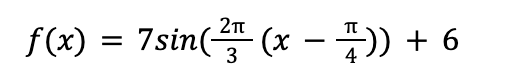 f(x) = 7sin(¹²(x - 7)) + 6
3