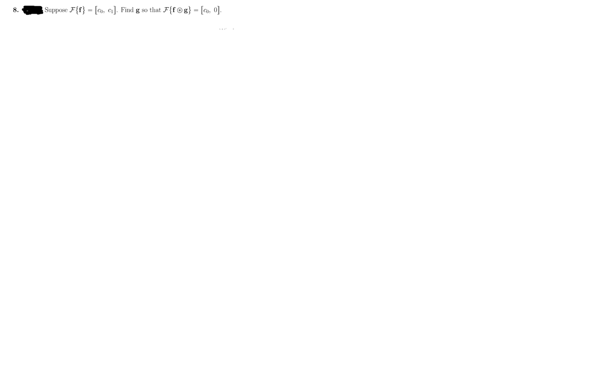 Suppose F{f} = [co, ci]. Find g
that F{f© g} = [co, 0].
8.
SO
