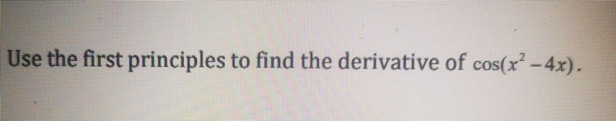 Use the first principles to find the derivative of cos(x-4x).
