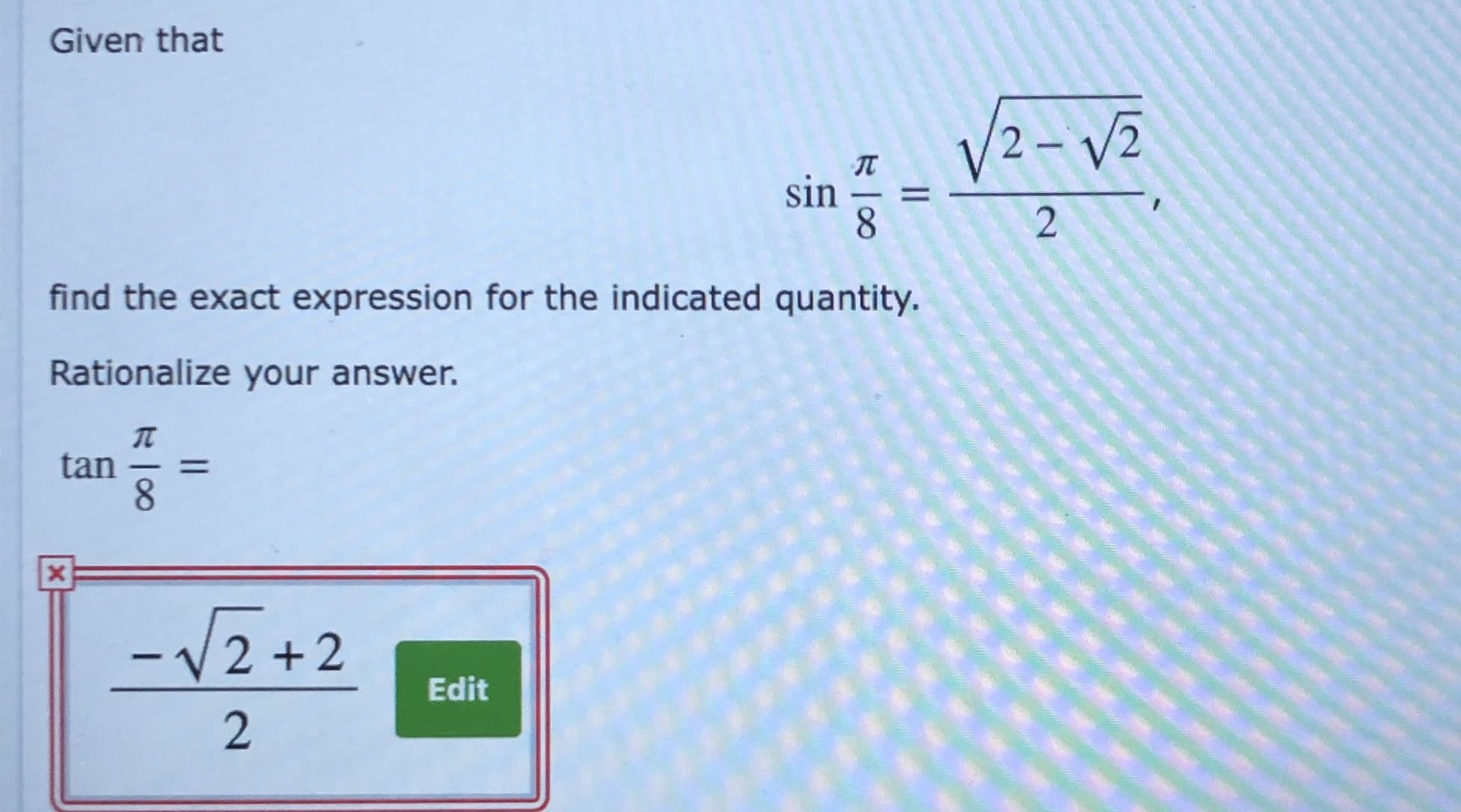 Given that
sin
2
find the exact expression for the indicated quantity.
Rationalize your answer.
tan
8.
-
-V2-
-12 +2
Edit
2.
